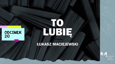 To Lubię - Łukasz Maciejewski poleca (odcinek 20)