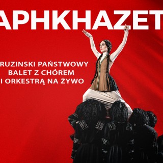 Gruziński Państwowy Balet APHKHAZETI z chórem i orkiestrą