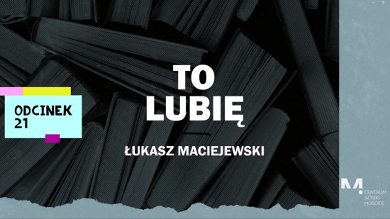 To Lubię - Łukasz Maciejewski poleca (odcinek 21)