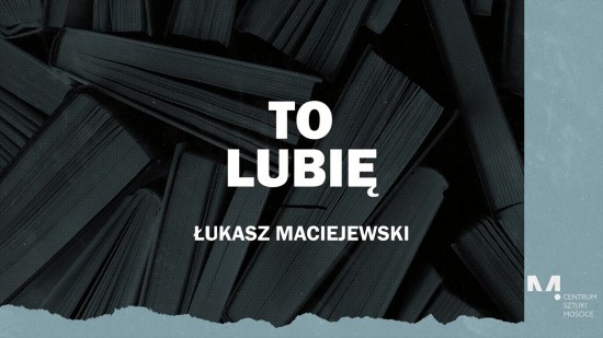 To Lubię - Łukasz Maciejewski poleca (odcinek 12)